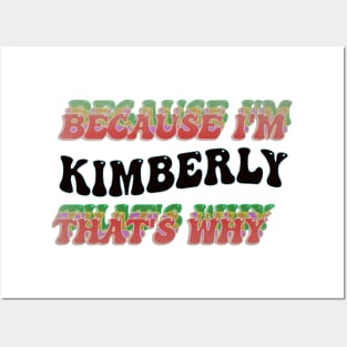 BECAUSE I'M KIMBERLY : THATS WHY Posters and Art